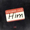 Bossman Juice - Him - Single